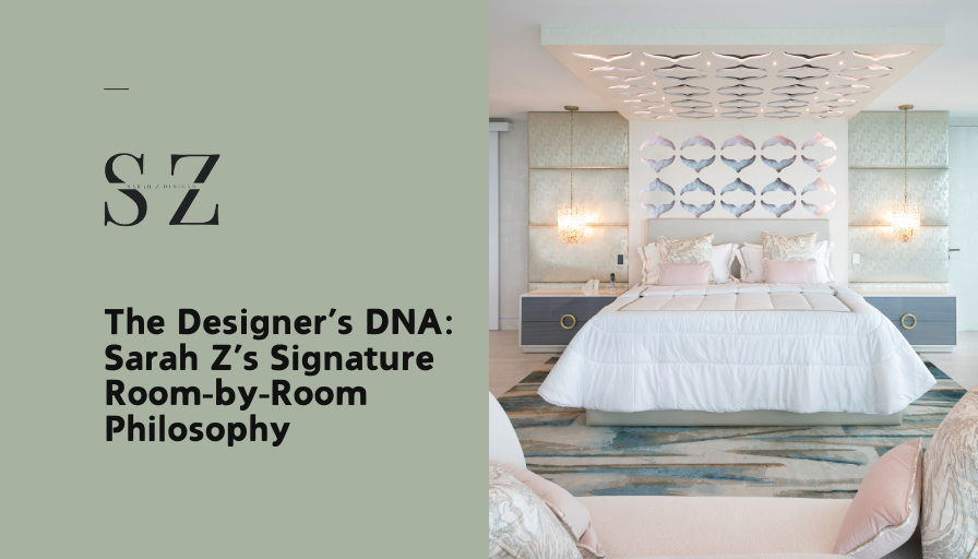 Luxury interior design Miami – Sarah Z Designs room-by-room philosophy featuring a bespoke master suite